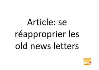 Article: se
réapproprier les
old news letters
 