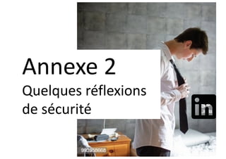Annexe 2
Quelques réflexions
de sécurité
 