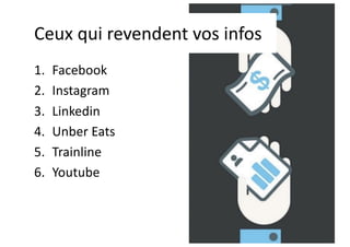 Ceux qui revendent vos infos
1. Facebook
2. Instagram
3. Linkedin
4. Unber Eats
5. Trainline
6. Youtube
 