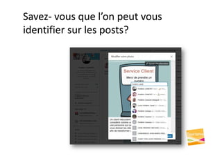 Savez- vous que l’on peut vous
identifier sur les posts?
 