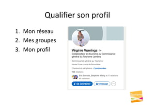 Qualifier son profil
1. Mon réseau
2. Mes groupes
3. Mon profil
 