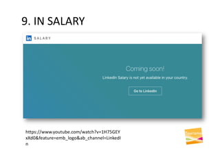 9. IN SALARY
https://www.youtube.com/watch?v=1H75GEY
xXd0&feature=emb_logo&ab_channel=LinkedI
n
 