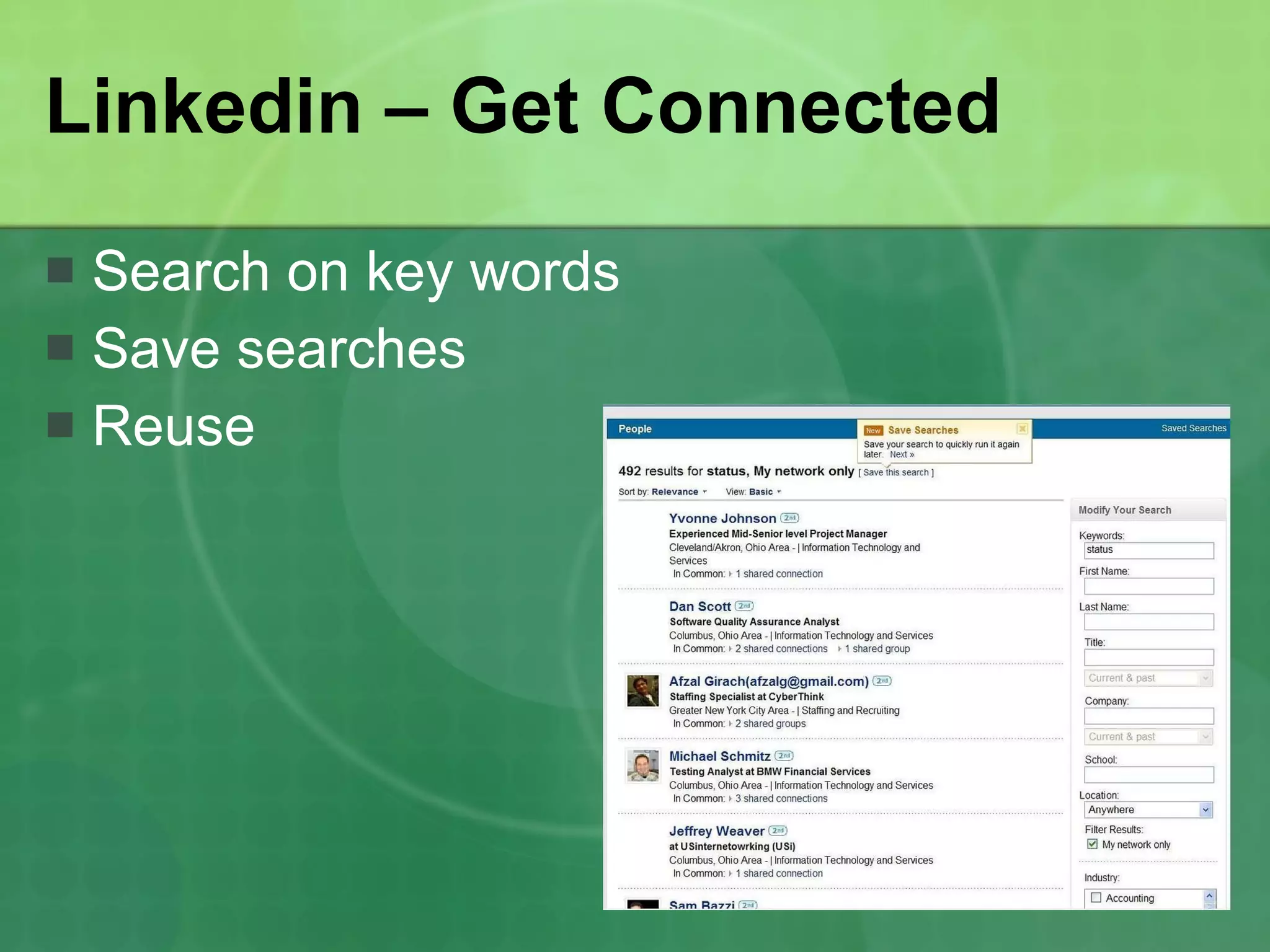 Linkedin – Get Connected Search on key words Save searches Reuse 