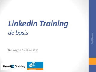 Linkedin Training de basis Nieuwegein 7 februari 2010 Ronald Bogaerds 