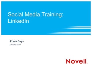 Social Media Training:
LinkedIn
Frank Days
January 2011
 
