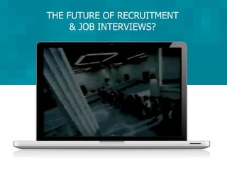 THE FUTURE OF RECRUITMENT
     & JOB INTERVIEWS?
 