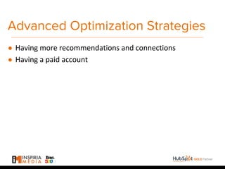 Advanced Optimization Strategies
● Having more recommendations and connections
● Having a paid account
 