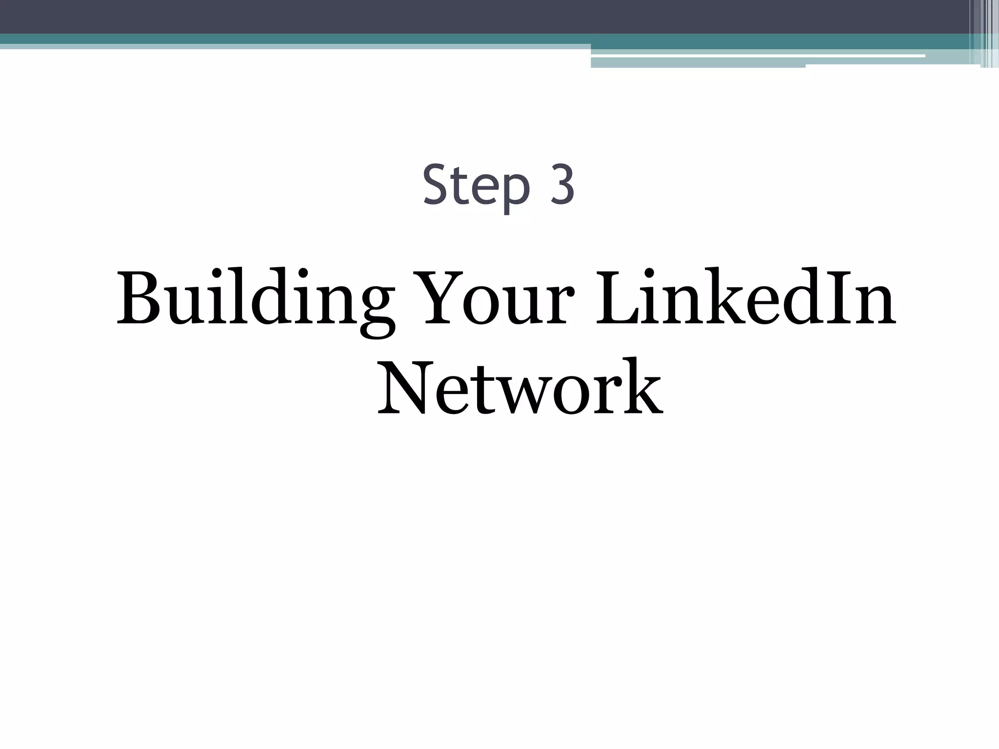 Step 3

Building Your LinkedIn
       Network
 