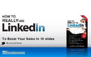 To Boost Your Sales In 10 slides
@LinkedinBook

 