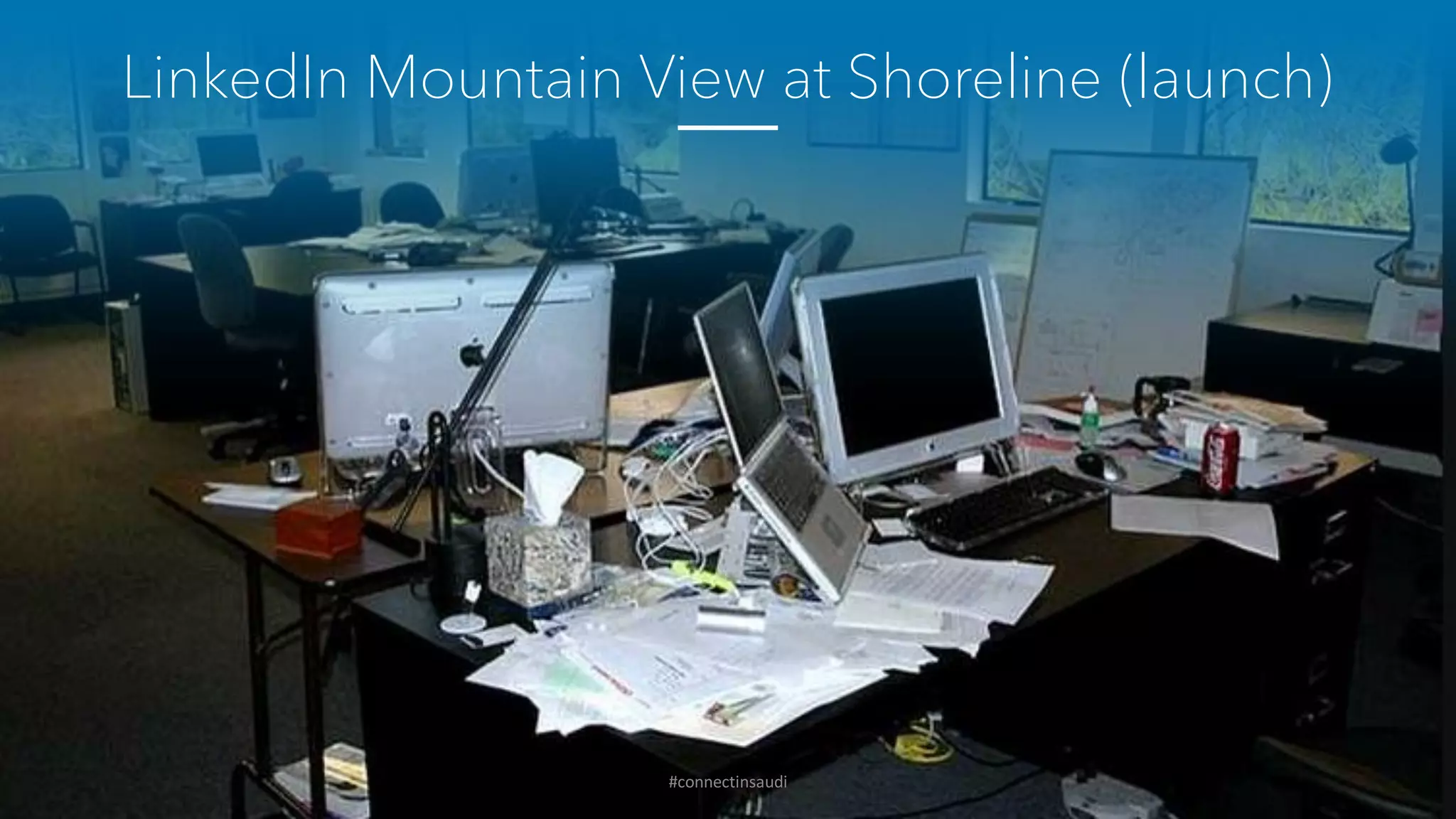 LinkedIn Mountain View at Shoreline (launch)
#connectinsaudi
 