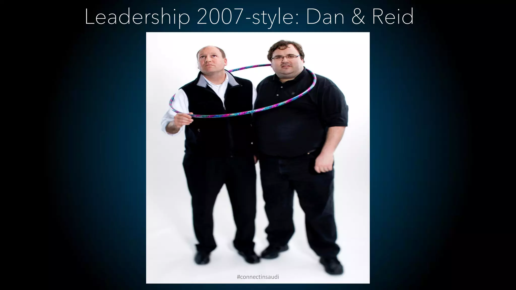 Leadership 2007-style: Dan & Reid
#connectinsaudi
 