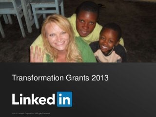 Transformation Grants 2013



©2013 LinkedIn Corporation. All Rights Reserved.
 