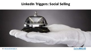 www.salesmojo.in© SalesMOJO
LinkedIn Triggers: Social Selling
 