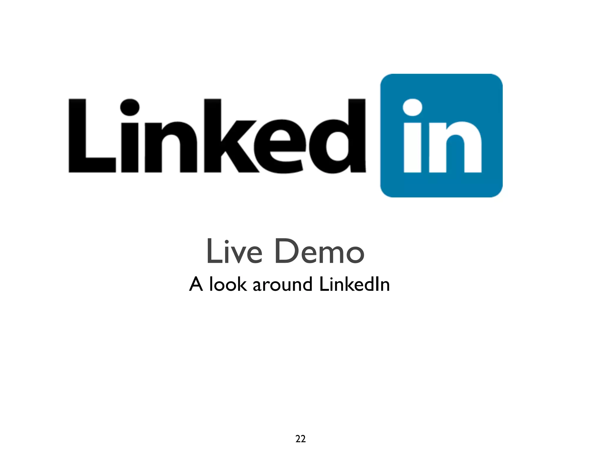 Live Demo
A look around LinkedIn

22

 