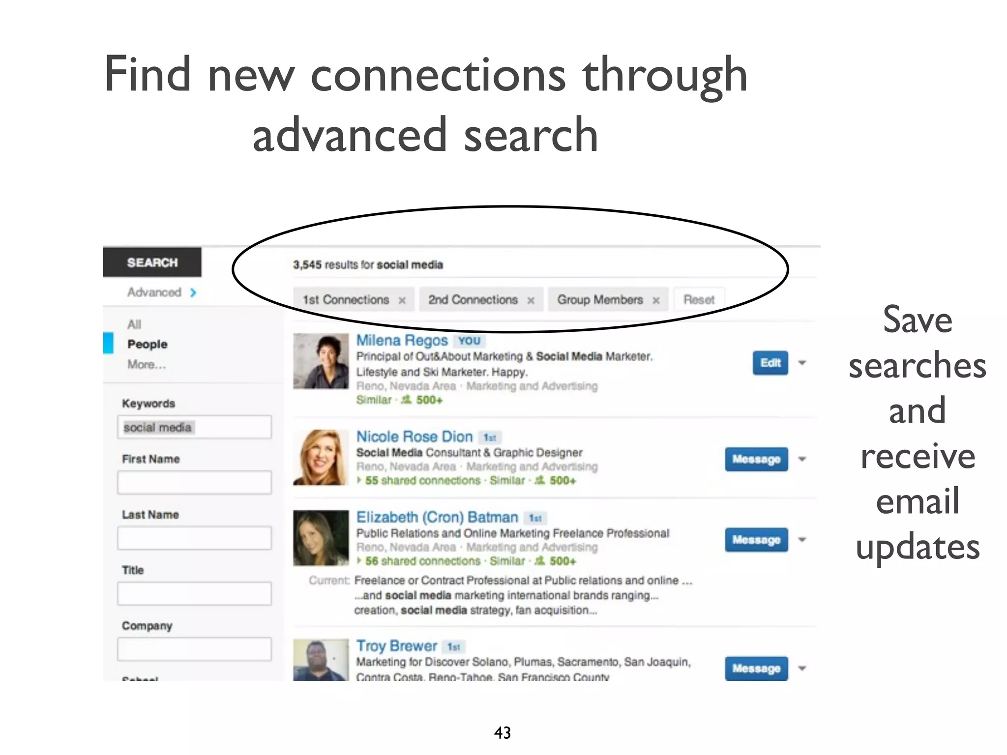 Find new connections through
advanced search

Save
searches
and
receive
email
updates

43

 