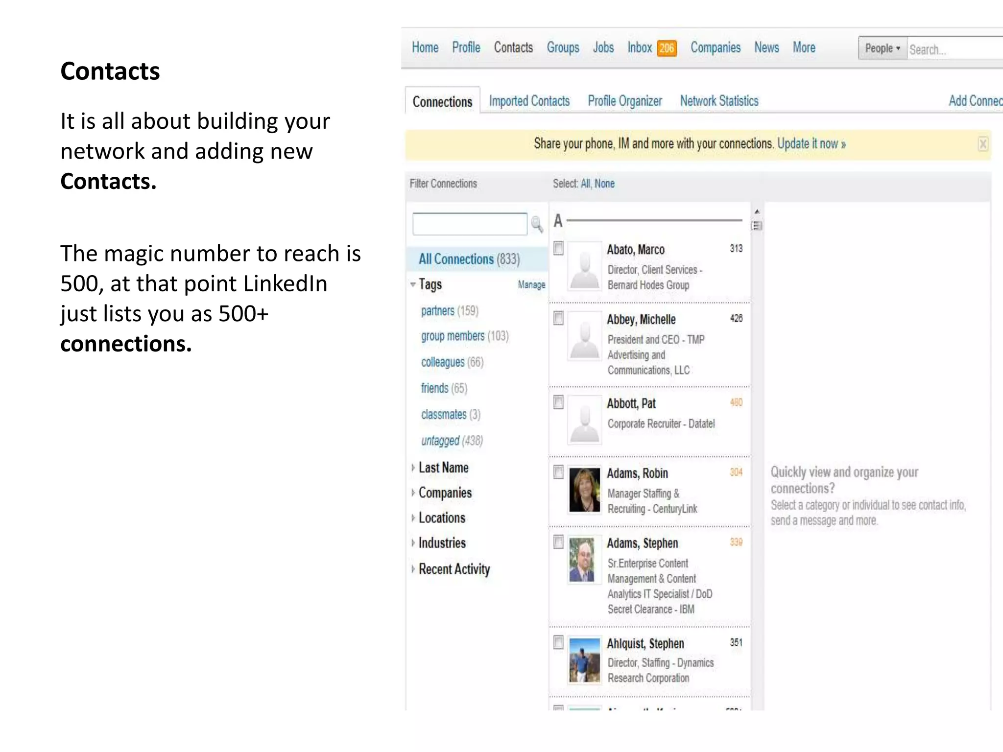 Contacts
It is all about building your
network and adding new
Contacts.

The magic number to reach is
500, at that point LinkedIn
just lists you as 500+
connections.
 