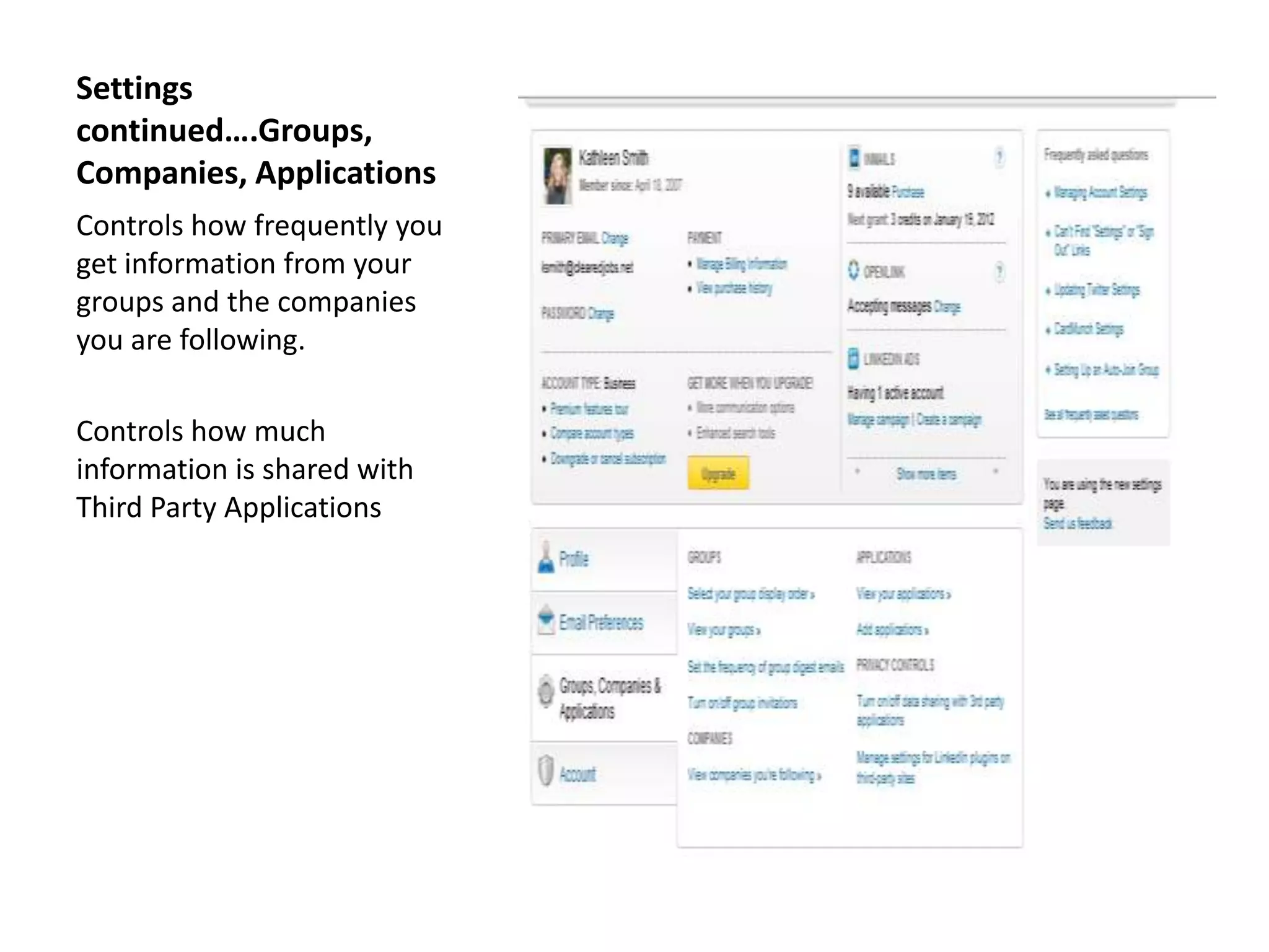 Settings
continued….Groups,
Companies, Applications
Controls how frequently you
get information from your
groups and the companies
you are following.

Controls how much
information is shared with
Third Party Applications
 