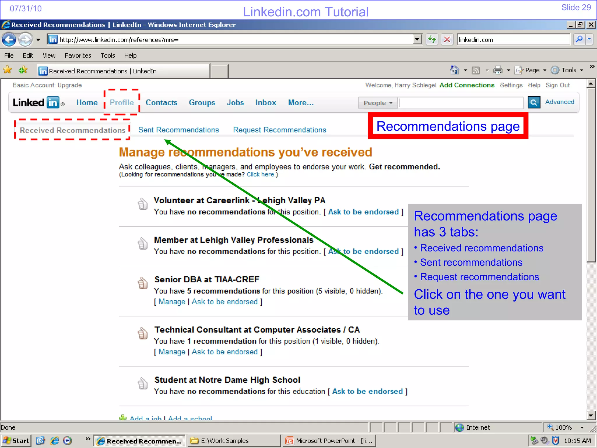 Recommendations page Recommendations page has 3 tabs: Received recommendations  Sent recommendations Request recommendations Click on the one you want to use 