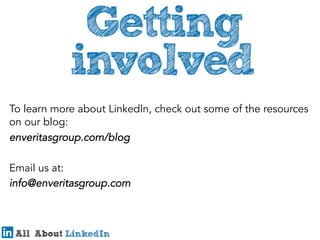 To learn more about LinkedIn, check out some of the resources
on our blog:
enveritasgroup.com/blog
Email us at:
info@enveritasgroup.com

 