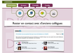 LINKEDIN 
Généralités Erreurs Conseils Config. 
Rester en contact avec d’anciens collègues 
 