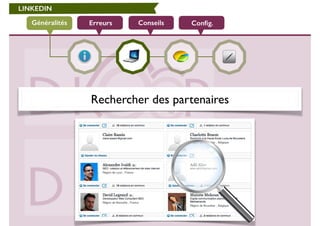LINKEDIN 
Généralités Erreurs Conseils Config. 
Rechercher des partenaires 
 