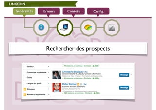LINKEDIN 
Généralités Erreurs Conseils Config. 
Rechercher des prospects 
 