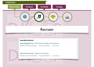 LINKEDIN 
Généralités Erreurs Conseils Config. 
Recruter 
 