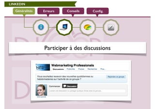 LINKEDIN 
Généralités Erreurs Conseils Config. 
Participer à des discussions 
 