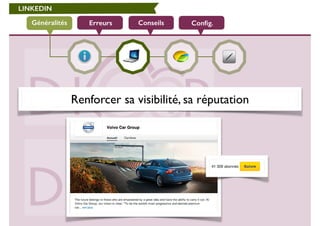 LINKEDIN 
Généralités Erreurs Conseils Config. 
Renforcer sa visibilité, sa réputation 
 