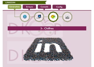 LINKEDIN 
Généralités Erreurs Conseils Config. 
3-. Chiffres 
 