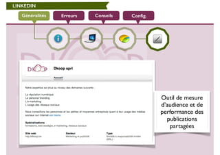 LINKEDIN 
Généralités Erreurs Conseils Config. 
Outil de mesure 
d’audience et de 
performance des 
publications 
partagées 
 