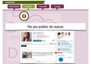 LINKEDIN 
Généralités Erreurs Conseils Config. 
Ne pas publier de statuts 
 