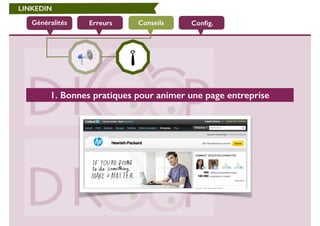 LINKEDIN 
Généralités Erreurs Conseils 
Config. 
1. Bonnes pratiques pour animer une page entreprise 
 