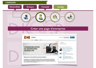 LINKEDIN 
Généralités Erreurs Conseils Config. 
Créer une page d’entreprise 
 