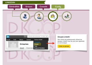 LINKEDIN 
Généralités Erreurs Conseils Config. 
 