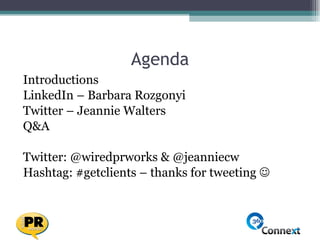 Agenda <ul><li>Introductions </li></ul><ul><li>LinkedIn – Barbara Rozgonyi </li></ul><ul><li>Twitter – Jeannie Walters </l...