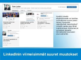 LinkedInin viimeisimmät suuret muutokset
Hyvällä LinkedIn-
blogikirjoituksella voi tavoittaa
suunnattoman suuren joukon
ih...