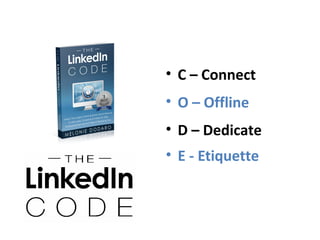 • E - Etiquette
• C – Connect
• O – Offline
• D – Dedicate
 