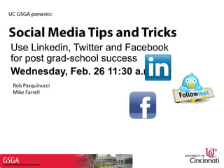 Use Linkedin, Twitter and Facebook
for post grad-school success
Wednesday, Feb. 26 11:30 a.m.
Rob Pasquinucci
Mike Farrell

 