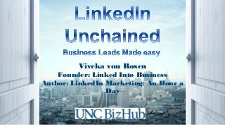 Viveka von Rosen
Founder: Linked Into Business
Author: LinkedIn Marketing: An Hour a
Day
 