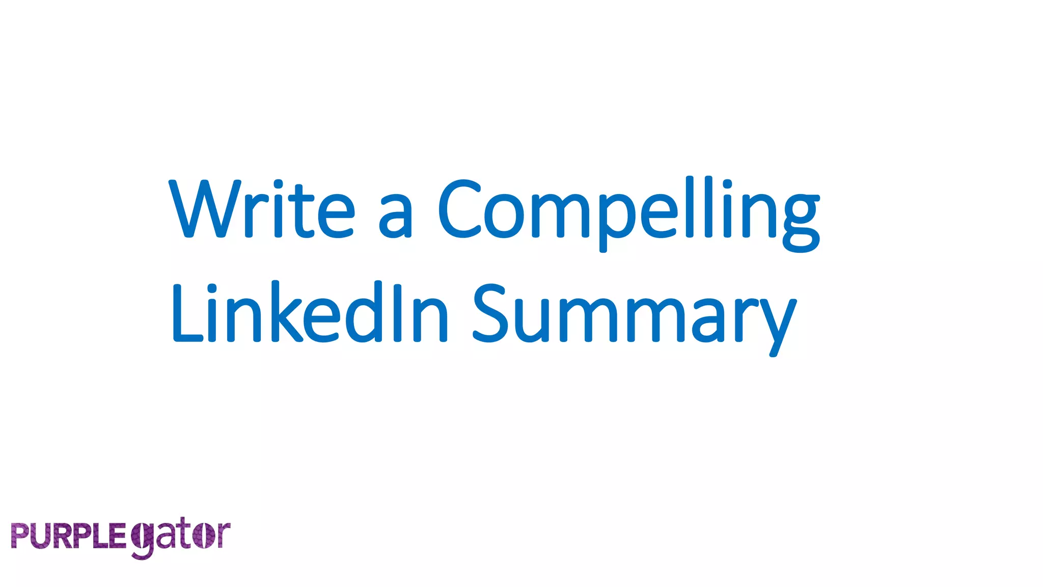 Write a Compelling
LinkedIn Summary
 