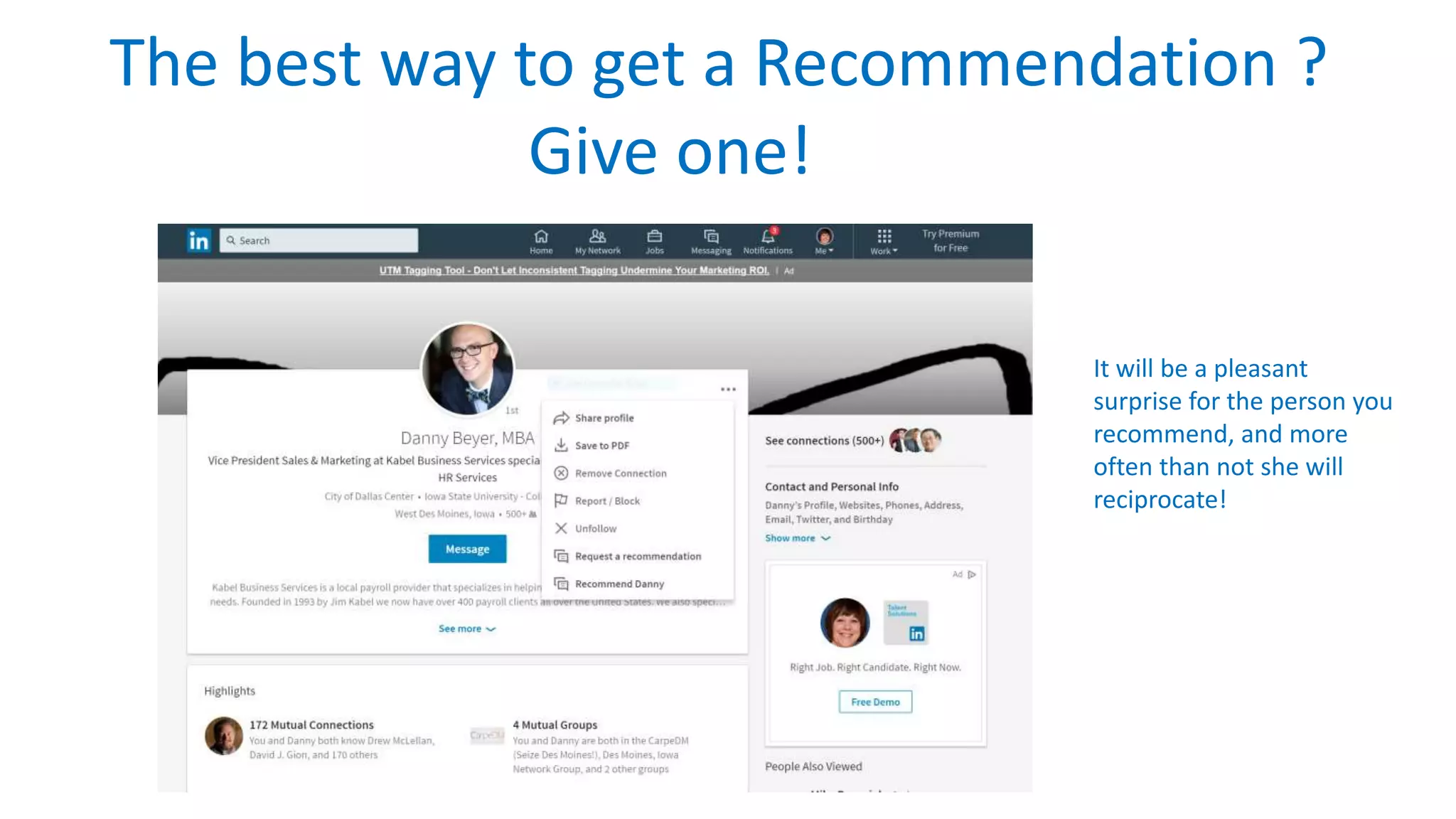 The best way to get a Recommendation ?
Give one!
It will be a pleasant
surprise for the person you
recommend, and more
often than not she will
reciprocate!
 