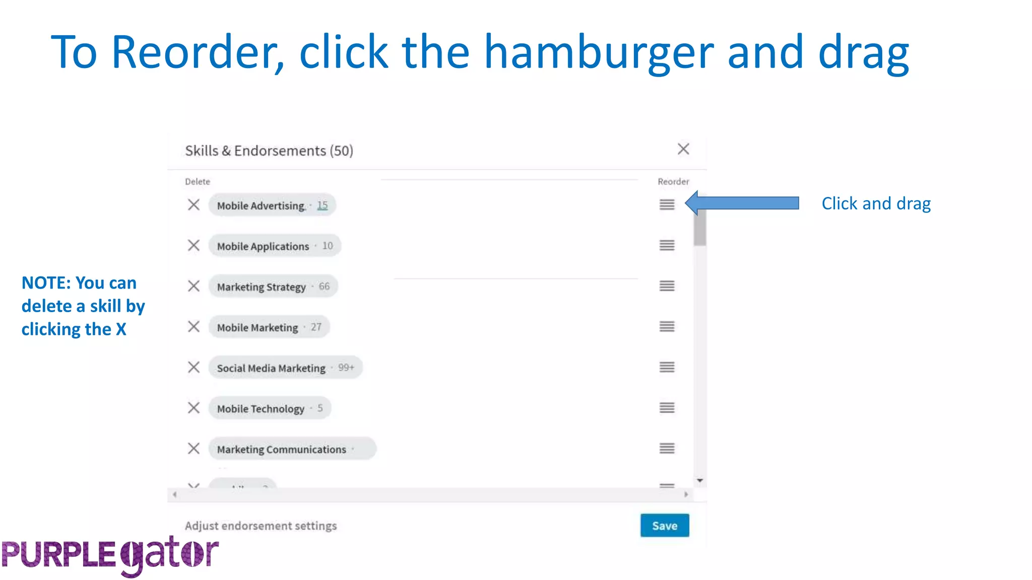 To Reorder, click the hamburger and drag
NOTE: You can
delete a skill by
clicking the X
Click and drag
 