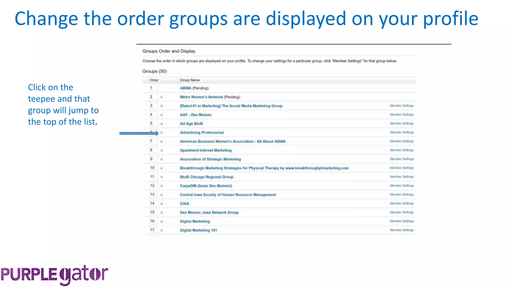 Change the order groups are displayed on your profile
Click on the
teepee and that
group will jump to
the top of the list.
 