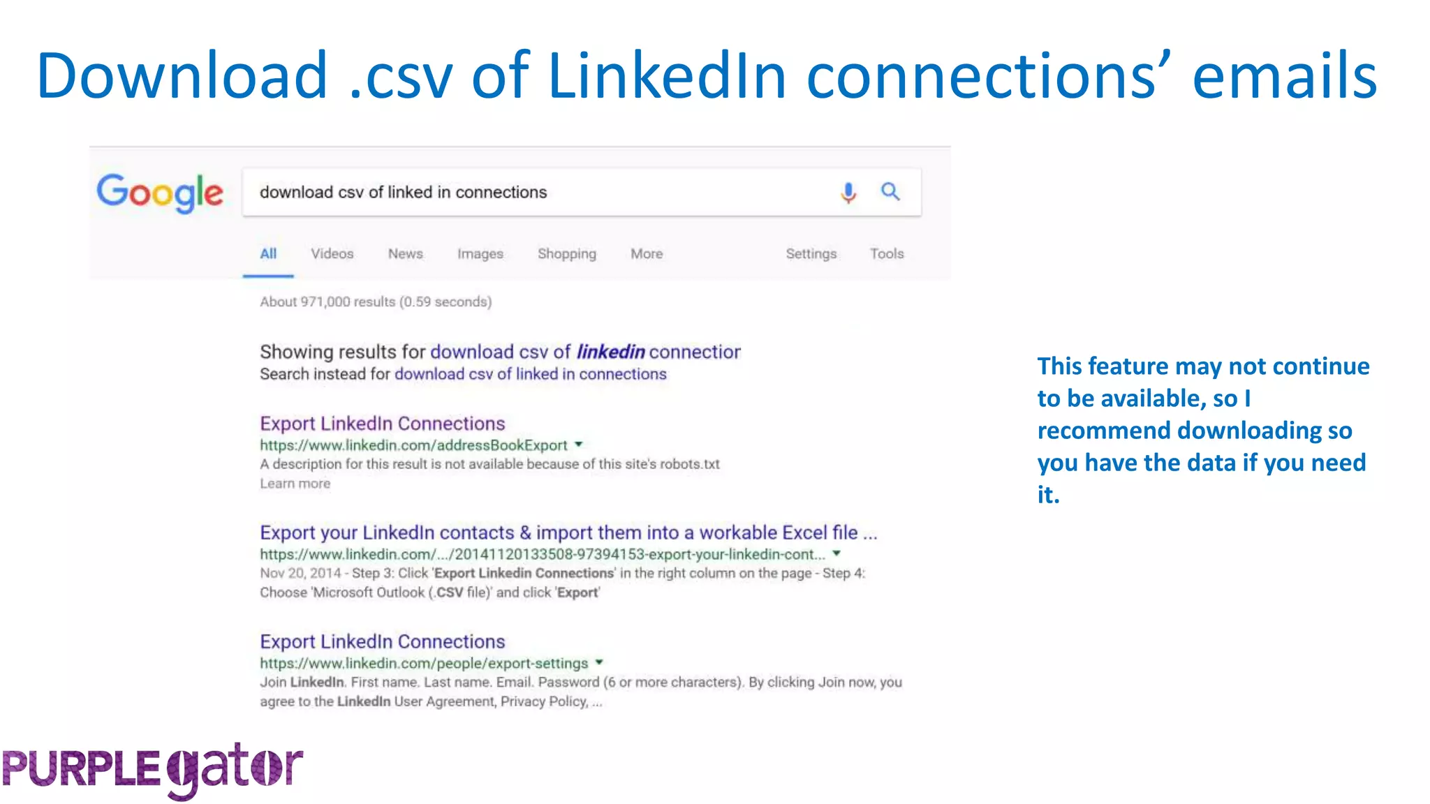 Download .csv of LinkedIn connections’ emails
This feature may not continue
to be available, so I
recommend downloading so
you have the data if you need
it.
 