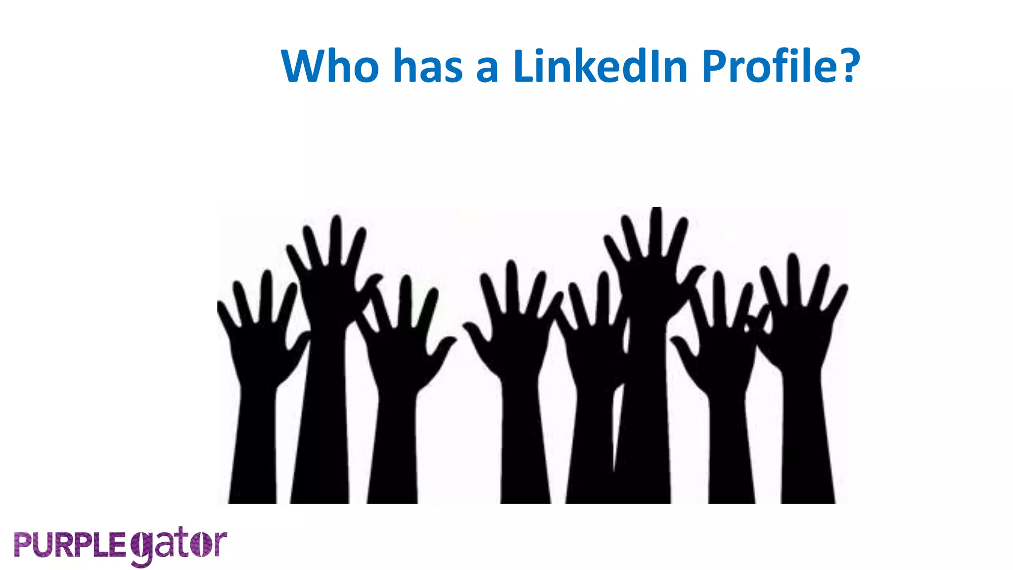Who has a LinkedIn Profile?
 