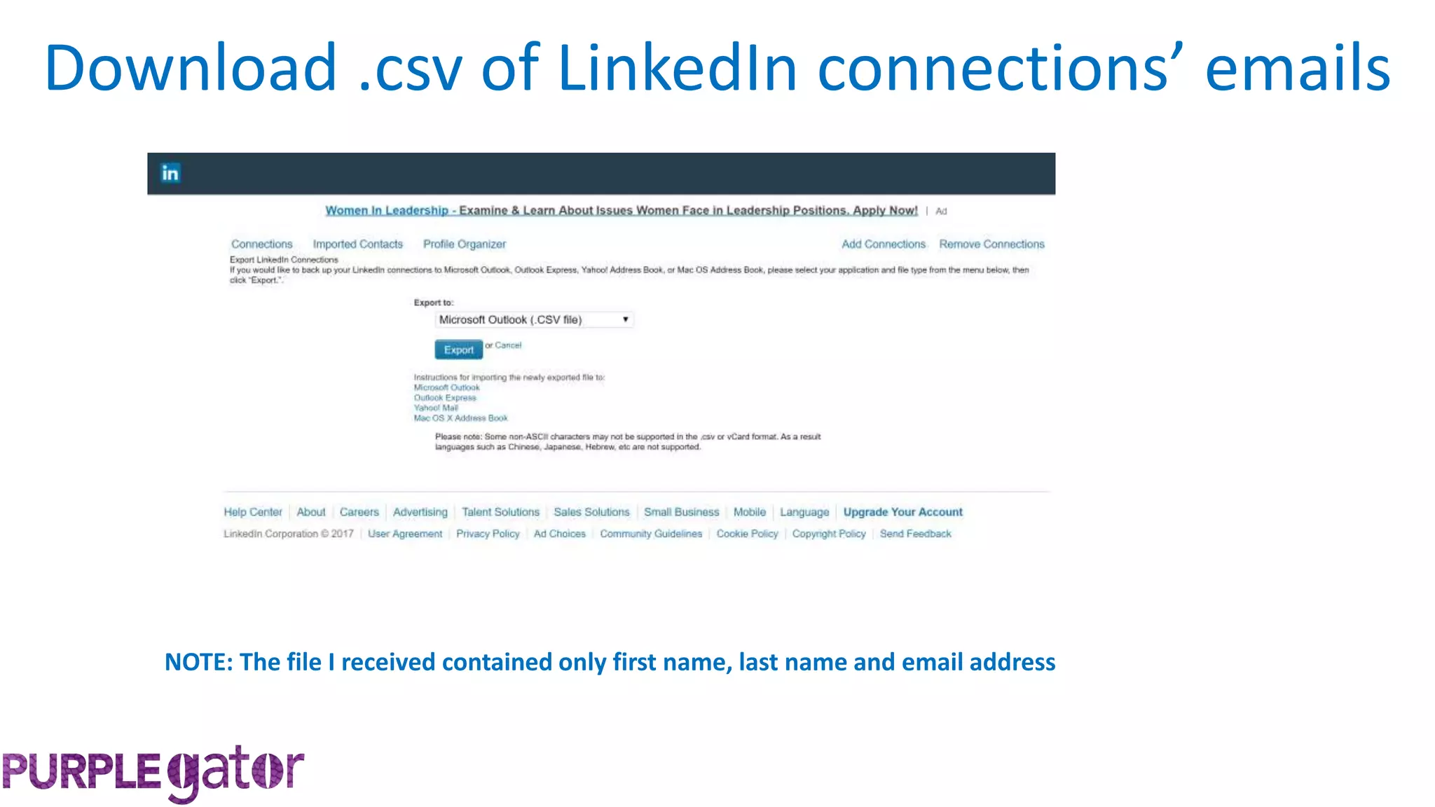 NOTE: The file I received contained only first name, last name and email address
Download .csv of LinkedIn connections’ emails
 