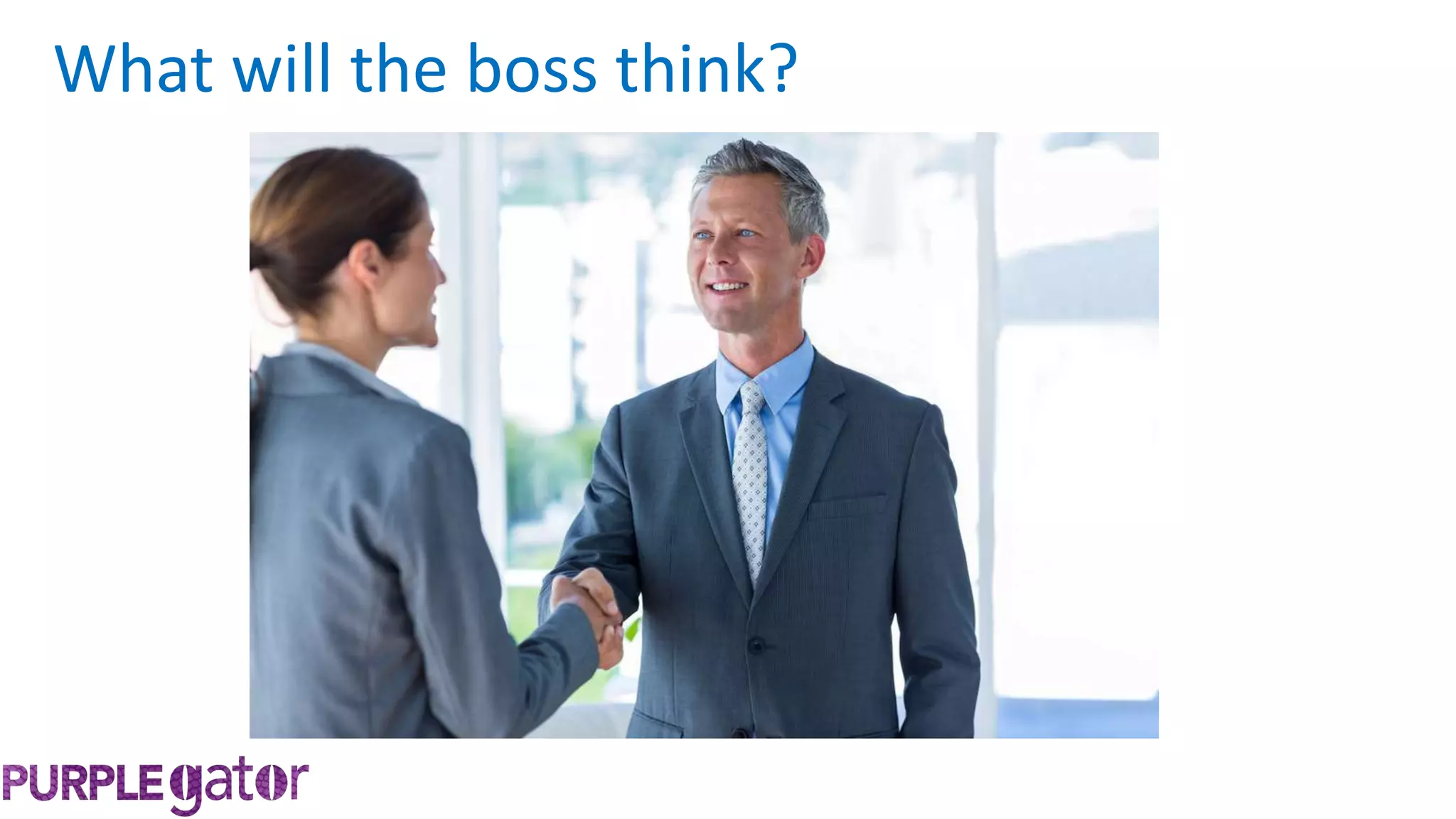 What will the boss think?
 