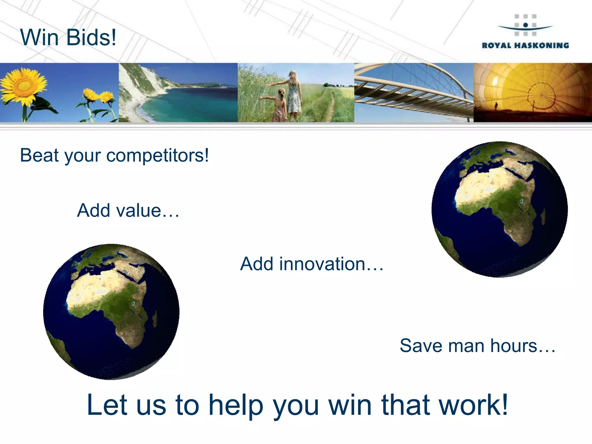 Win Bids! Beat your competitors! Add value… Add innovation… Save man hours… Let us to help you win that work! 
