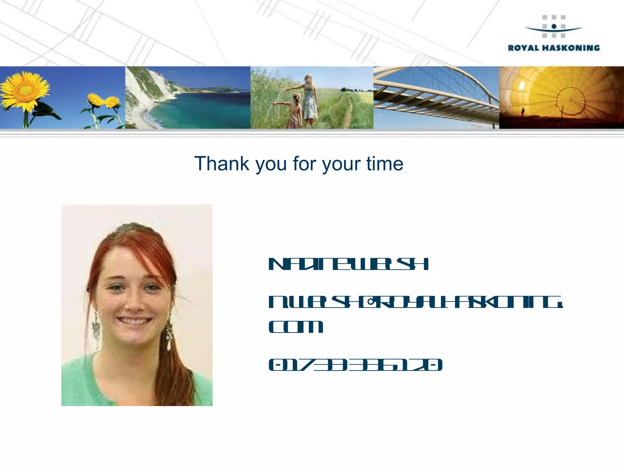 Thank you for your time Nadine Welsh [email_address] 01733 336120 